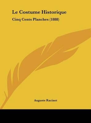 Le Costume Historique By Auguste Racinet 9781162409788 (Hardback)