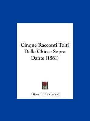 Cinque Racconti Tolti Dalle Chiose Sopra Dante (1881) 9781162423593