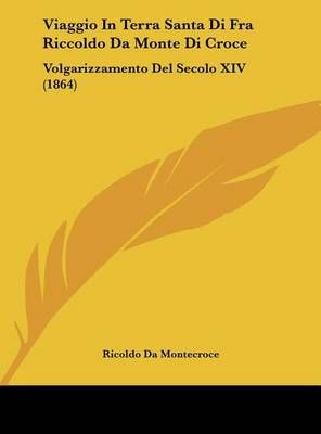 Viaggio In Terra Santa Di Fra Riccoldo Da Monte Di Croce 9781162433097