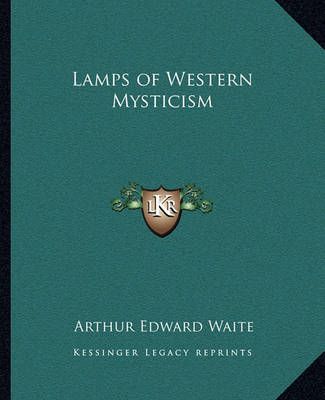 Lamps of Western Mysticism By Professor Arthur Edward Waite