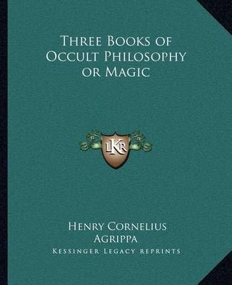 Three Books of Occult Philosophy or Magic By Henry Cornelius Agrippa