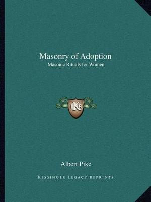 Masonry of Adoption By Albert Pike 9781162561868 (Paperback)