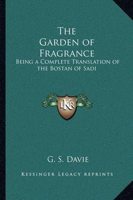 The Garden of Fragrance By G S Davie 9781162564487 (Paperback)