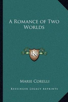 A Romance of Two Worlds By Marie Corelli 9781162566368 (Paperback)