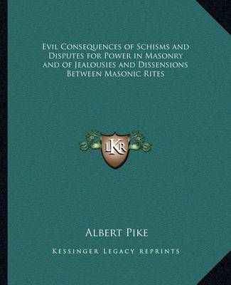 Evil Consequences of Schisms and Disputes for Power in Masonry and of Jealousies and Dissensions Between Masonic Rites