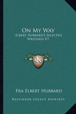 On My Way By Fra Elbert Hubbard 9781162569895 (Paperback)