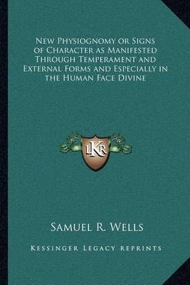 New Physiognomy or Signs of Character as Manifested Through Temperament and External Forms and Especially in the Human Face Divine