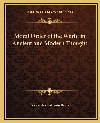 Moral Order of the World in Ancient and Modern Thought 9781162571478