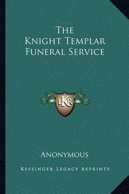 The Knight Templar Funeral Service By Anonymous 9781162571928