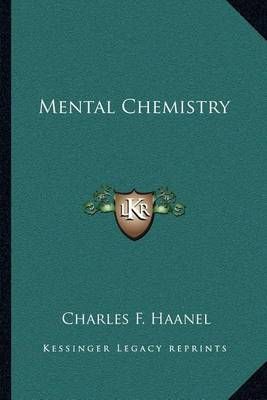 Mental Chemistry By Charles F Haanel 9781162573755 (Paperback)