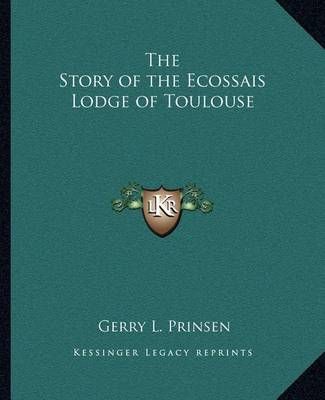 The Story of the Ecossais Lodge of Toulouse By Gerry L Prinsen