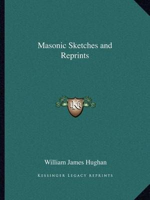 Masonic Sketches and Reprints By William James Hughan 9781162576206