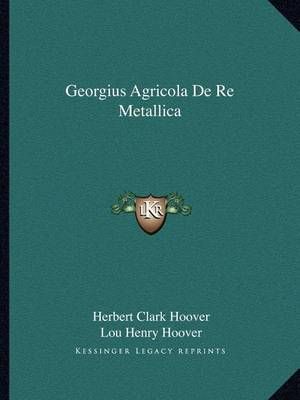 Georgius Agricola De Re Metallica 9781162581743 (Paperback)