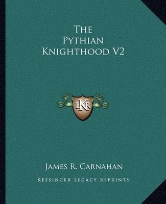 The Pythian Knighthood V2 By James R Carnahan 9781162587790