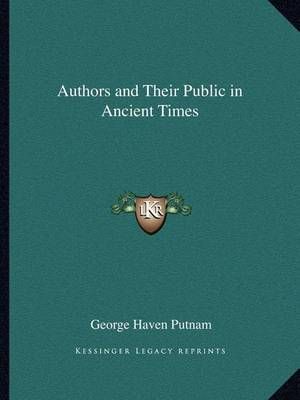 Authors and Their Public in Ancient Times By George Haven Putnam