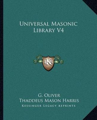 Universal Masonic Library V4 By G Oliver, Thaddeus Mason Harris