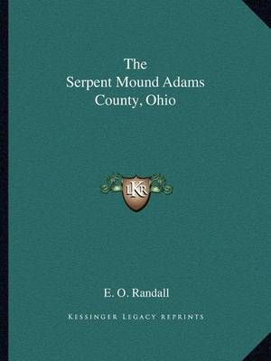 The Serpent Mound Adams County, Ohio By E O Randall 9781162592565