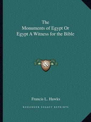 The Monuments of Egypt Or Egypt A Witness for the Bible 9781162595313