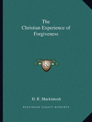 The Christian Experience of Forgiveness By H R Mackintosh (Paperback)