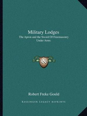 Military Lodges By Robert Freke Gould 9781162602233 (Paperback)