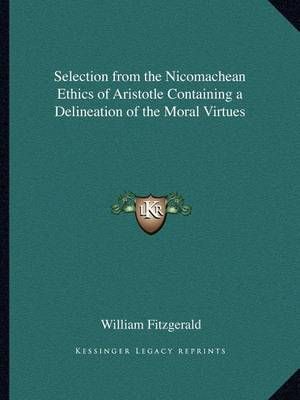 Selection from the Nicomachean Ethics of Aristotle Containing a Delineation of the Moral Virtues