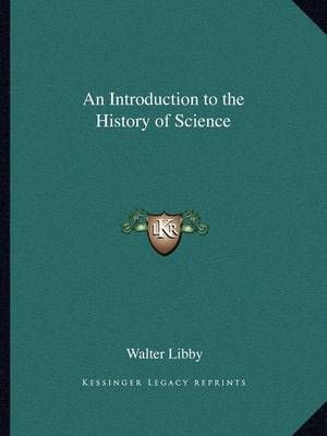 An Introduction to the History of Science By Walter Libby (Paperback)