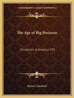 The Age of Big Business By Burton J Hendrick 9781162606125 (Paperback)