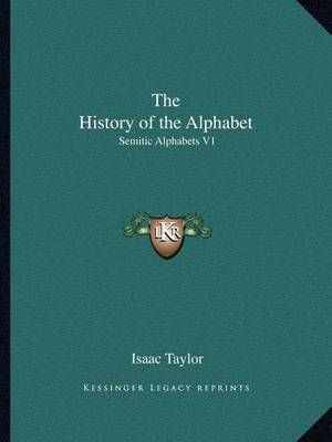 The History of the Alphabet By Isaac Taylor 9781162606804 (Paperback)