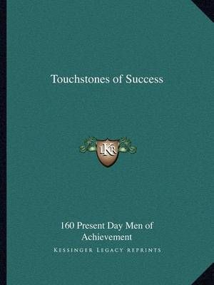Touchstones of Success By 160 Present Day Men of Achievement