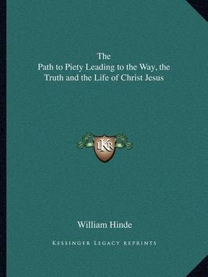 The Path to Piety Leading to the Way, the Truth and the Life of Christ Jesus