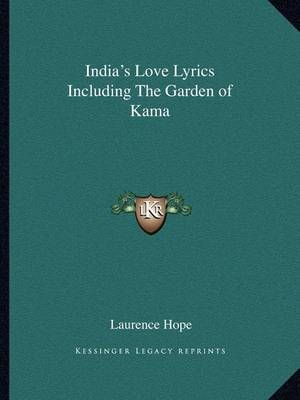 India's Love Lyrics Including The Garden of Kama By Laurence Hope