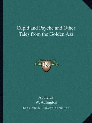 Cupid and Psyche and Other Tales from the Golden Ass 9781162618685