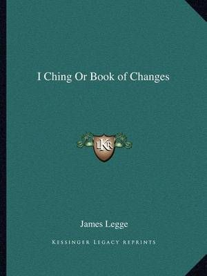 I Ching Or Book of Changes By James Legge (translator) 9781162621487