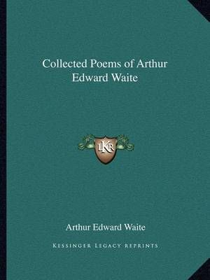Collected Poems of Arthur Edward Waite 9781162621524 (Paperback)