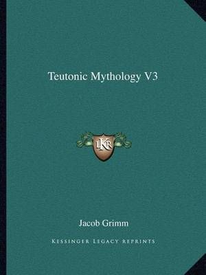 Teutonic Mythology V3 By Jacob Ludwig Carl Grimm 9781162622033