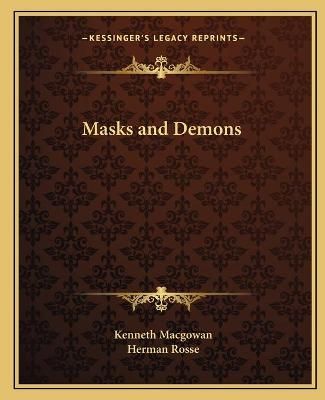 Masks and Demons By Kenneth Macgowan, Herman Rosse 9781162624266