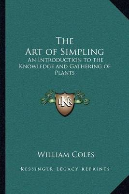 The Art of Simpling By William Coles 9781162628738 (Paperback)
