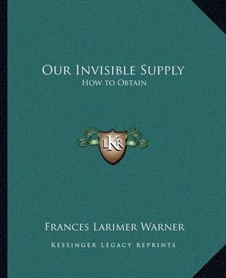 Our Invisible Supply By Frances Larimer Warner 9781162630427