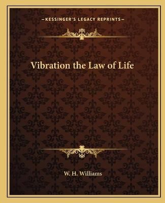 Vibration the Law of Life By W H Williams 9781162631615 (Paperback)
