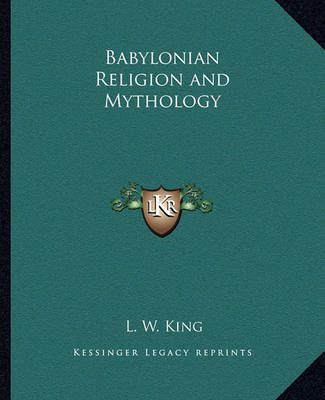 Babylonian Religion and Mythology By L W King 9781162633275
