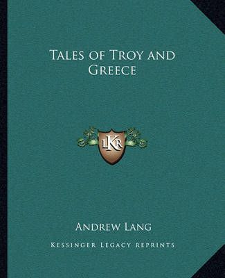 Tales of Troy and Greece By Andrew Lang 9781162633626 (Paperback)