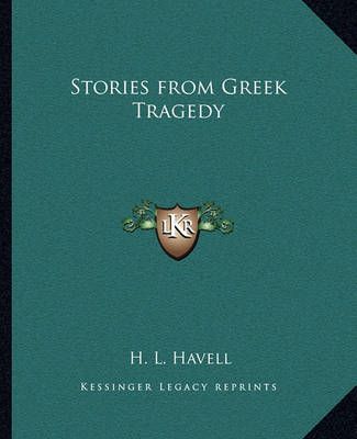 Stories from Greek Tragedy By H L Havell 9781162634012 (Paperback)