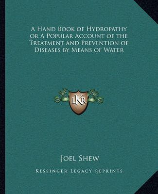 A Hand Book of Hydropathy or A Popular Account of the Treatment and Prevention of Diseases by Means of Water