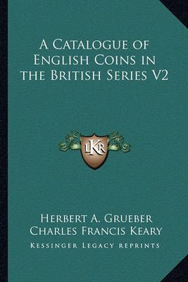 A Catalogue of English Coins in the British Series V2 9781162636429