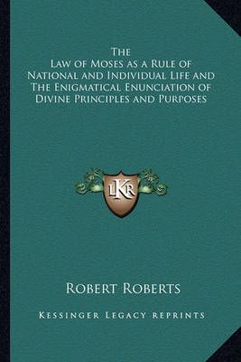 The Law of Moses as a Rule of National and Individual Life and The Enigmatical Enunciation of Divine Principles and Purposes
