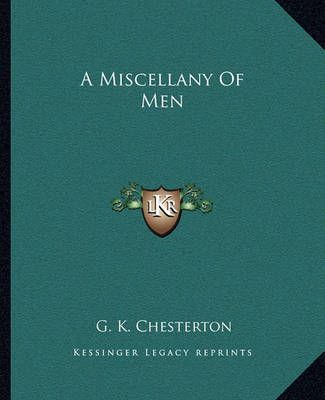 A Miscellany Of Men By G K Chesterton 9781162649429 (Paperback)