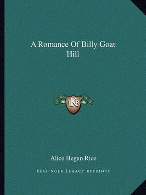 A Romance Of Billy Goat Hill By Alice Hegan Rice 9781162650029