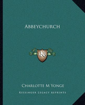Abbeychurch By Charlotte M Yonge 9781162651187 (Paperback)