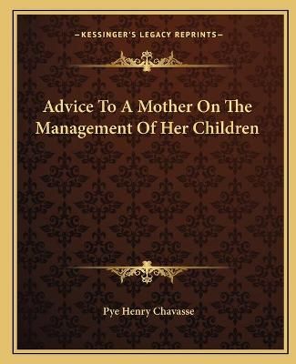 Advice To A Mother On The Management Of Her Children 9781162651521