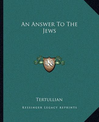 An Answer To The Jews By Tertullian 9781162652542 (Paperback)